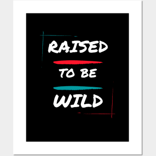 Raised to be wild Posters and Art